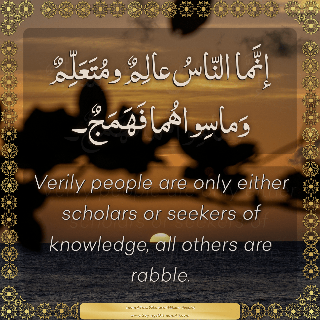 Verily people are only either scholars or seekers of knowledge, all others...